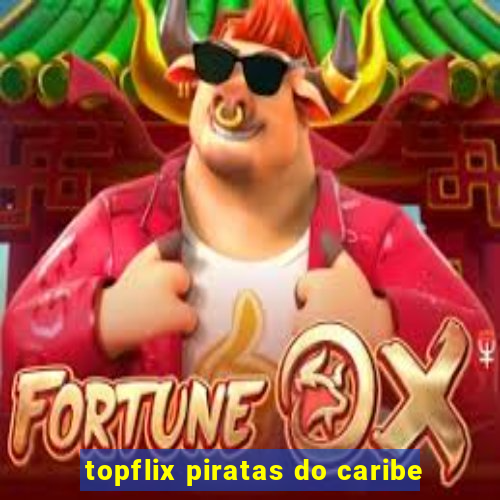 topflix piratas do caribe